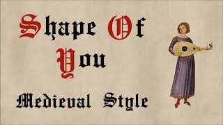 Shape Of You - Medieval Style - Bardcore