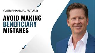 Avoid Making Beneficiary Mistakes 2024