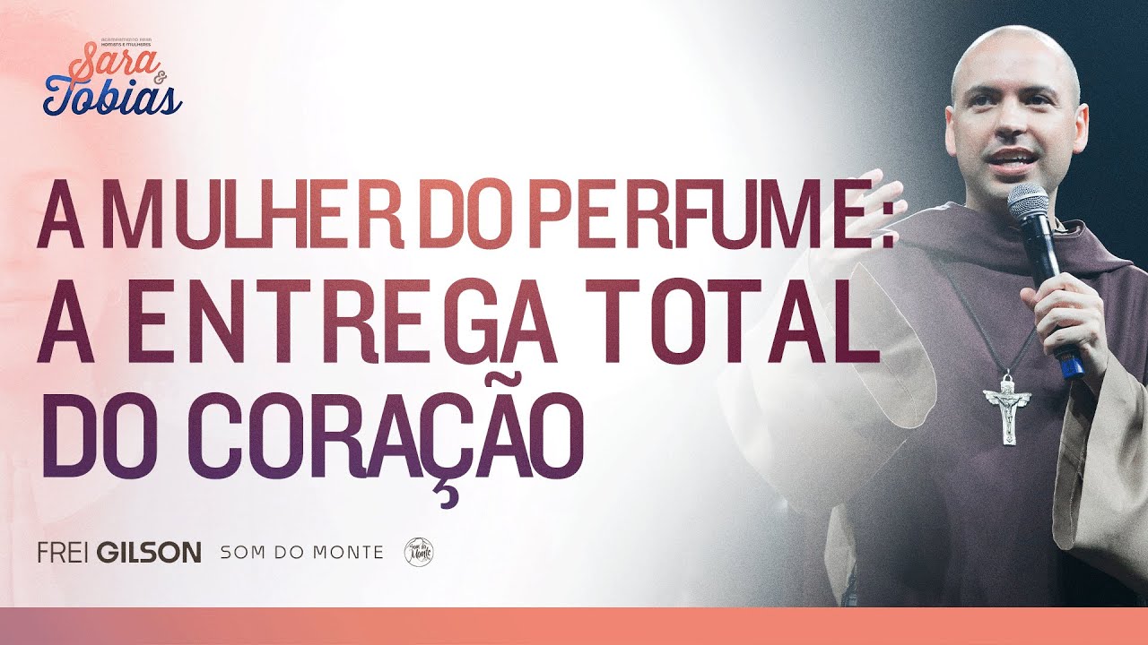 A mulher do perfume: A entrega total do coração | Pregação | Sara e Tobias | #05