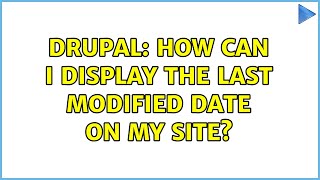 Drupal: How can I display the last modified date on my site? (2 Solutions!!)