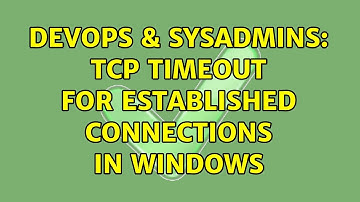 DevOps & SysAdmins: TCP timeout for established connections in Windows (2 Solutions!!)