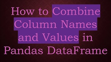 How to Combine Column Names and Values in Pandas DataFrame