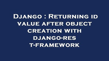 Django : Returning id value after object creation with django-rest-framework
