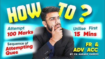 How to Attempt 100 Marks, Sequence of Attempting etc. | CA Final & CA Inter | CA Aakash Kandoi
