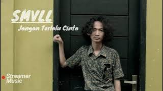 Lagu Santai Buat Kerja || SMVLL - Jangan Terlalu Cinta