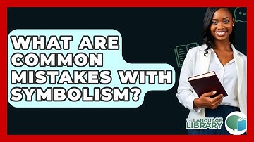 What Are Common Mistakes With Symbolism? - The Language Library
