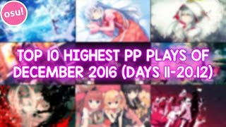 TOP 10 HIGHEST PP PLAYS OF DECEMBER 2016 (DAYS 11-20.12) (osu!)