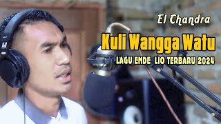 LAGU ENDE LIO TERBARU 2024 // KULI WANGGA WATU // EL CHANDRA