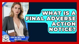 What Is A Final Adverse Action Notice? - Labor and Employment Law Expert