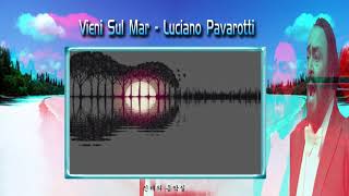 Vieni Sul Mar - Luciano Pavarotti