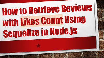 How to Retrieve Reviews with Likes Count Using Sequelize in Node.js