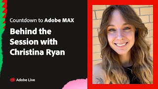 Countdown to Adobe MAX: Behind the Session with Christina Ryan
