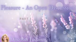 Pleasure - An Open Discussion part 1 Discover Judaism