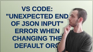 VS Code: Unexpected end of JSON input error when changing the default org