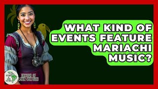 What Kind Of Events Feature Mariachi Music? - History Of Latin Cultures