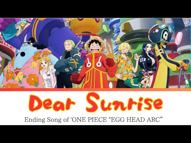 ONE PIECE EGG HEAD ARC” Ending FULL - Dear Sunrise by Maki Otsuki (Lyrics) class=