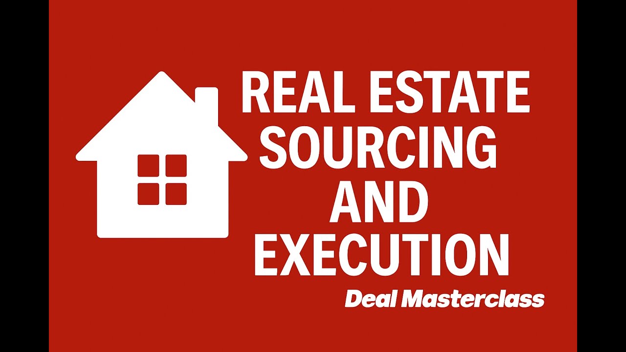 Module 9 - Real Estate Deals - From Sourcing to Execution