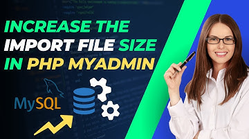 How to Increase the Import File Size in phpMyAdmin || MySQL Upload File Size