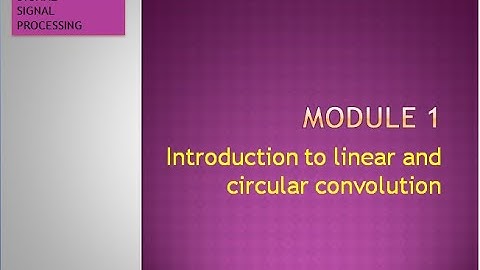 Mod: 1 || Lecture 1: Introduction to linear and circular convolution