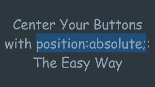 Center Your Buttons with position:absolute;: The Easy Way