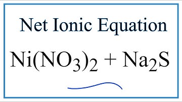 How to Write the Net Ionic Equation for Ni(NO3)2 + Na2S = NiS + NaNO3