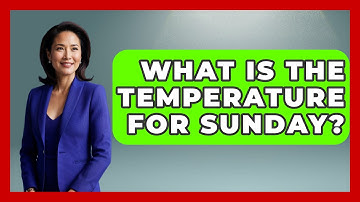 What Is The Temperature For Sunday? - Weather Watchdog