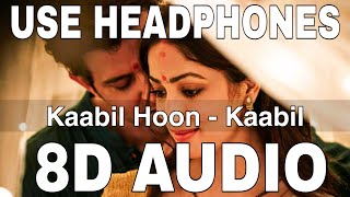 Kaabil Hoon (8D Audio) || Kaabil || Jubin Nautiyal & Palak Muchhal || Hrithik Roshan, Yami Gautam