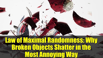 Law of Maximal Randomness: Why Broken Objects Shatter in the Most Annoying Way