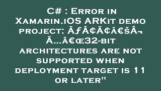 C# : Error in Xamarin.iOS ARKit demo project: ÃƒÂ¢Ã¢â€šÂ¬Ã…â€œ32-bit architectures are not supported