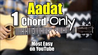 Aadat - 1 Chord Only - Most Easy Lesson On Youtube - Atif Aslam - Guitar Chords , Tabs chords