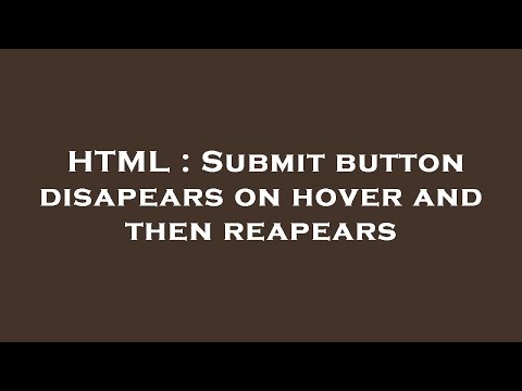 HTML : Submit button disapears on hover and then reapears