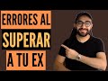 💥 3 ERRORES que COMETÍ y que DEBES EVITAR ahora mismo si quieres SUPERAR A TU EX | Alonso Hernández
