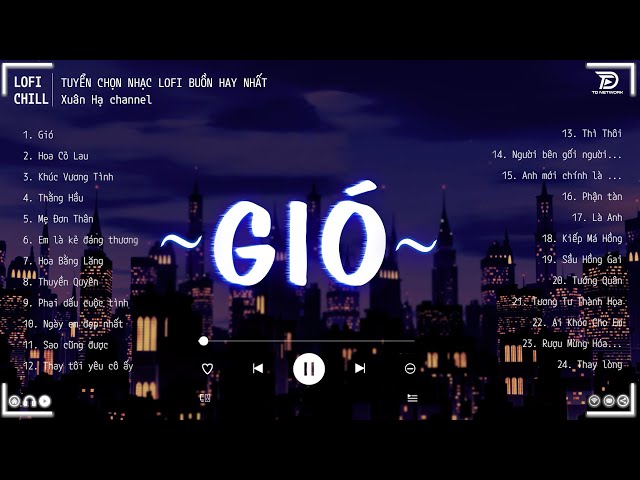 GIÓ #LOFI CHILL - Jank ♫ Gió Mang Hương Về Giờ Em Ở Đâu ♫ Nhạc Buồn TikTok Hay Nhất Tháng 9 2023 class=