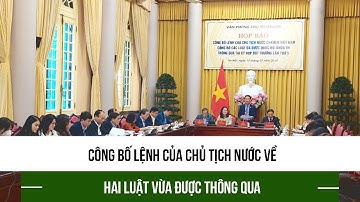 Công bố Lệnh của Chủ tịch nước về 2 luật vừa được thông qua