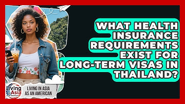 What Health Insurance Requirements Exist for Long-Term Visas in Thailand?
