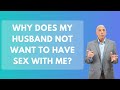 Why Does My Husband Not Want To Have Sex With Me Paul Friedman 
