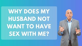 Why Does My Husband Not Want To Have Sex With Me? | Paul Friedman