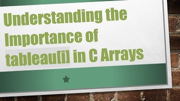 Understanding the Importance of tableau[i] in C Arrays
