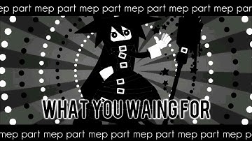 [MEP part] What You Waiting For