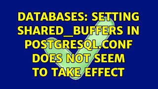 Databases: Setting shared_buffers in postgresql.conf does not seem to take effect (3 Solutions!!) Profile