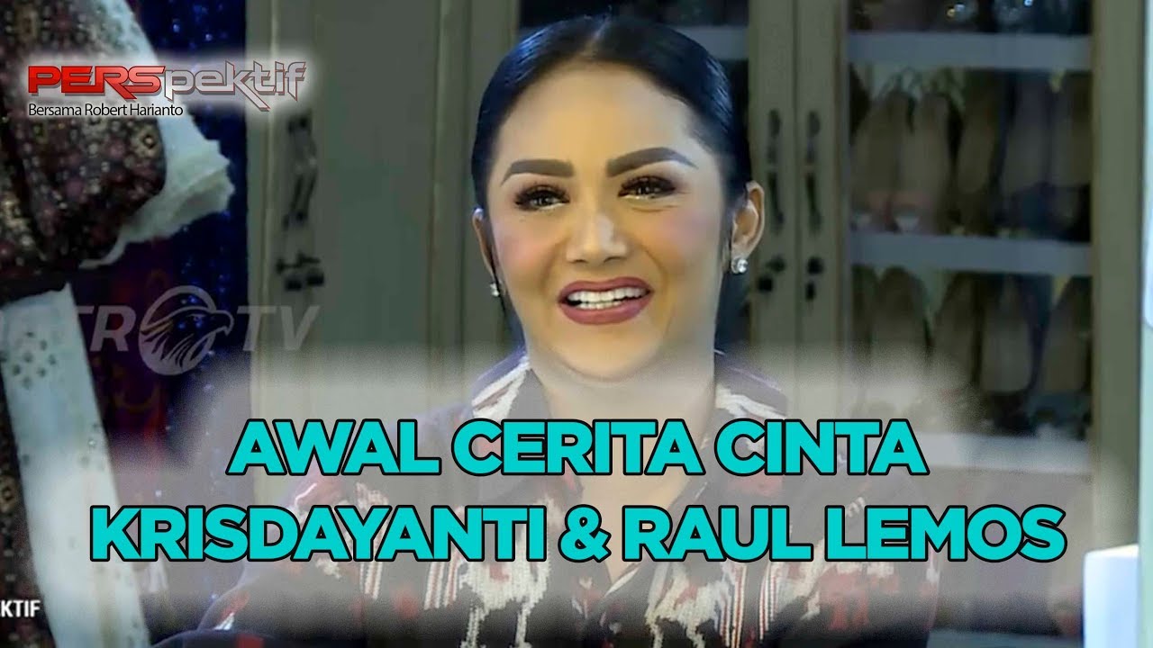PERSPEKTIF KRISDAYANTI - AWAL CERITA CINTA KRISDAYANTI & RAUL LEMOS