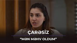 Mən məhv oldum - Ləman evdən qaçır  / Çarəsiz