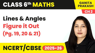 Lines and Angles - Figure it Out (Pg. 19, 20 & 21) | Class 6 Mathematics Chapter 2 | CBSE 2025-26