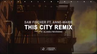 Sam Fischer - This City Remix feat Anne-Marie  (lyrics)