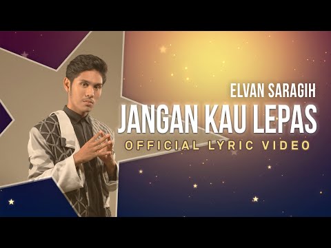 Lirik Lagu ELVAN SARAGIH - Jangan Kau Lepas | Lirik Lagu Baru Indonesia