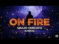 Giulio Cercato On Fire Lyrics