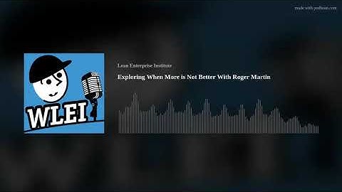 Exploring When More is Not Better With Roger Martin