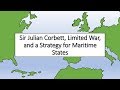 Sir Julian Corbett, Limited War, and a Strategy for Maritime States
