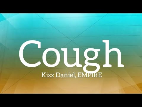 Kizz Daniel, EMPIRE – Cough (Lyrics)