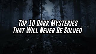Top 10 Dark Mysteries That Will Never Be Solved